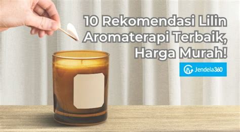 10 Rekomendasi Lilin Aromaterapi Terbaik, Harga Murah! - raincitystudios.com