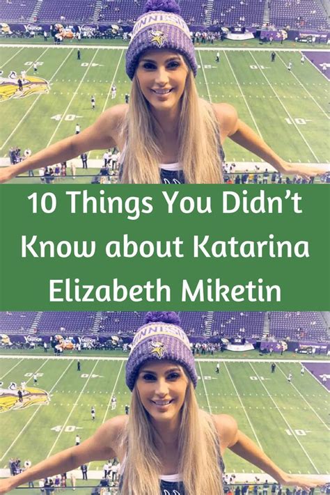 10 Things You Didn’t Know about Katarina Elizabeth Miketin