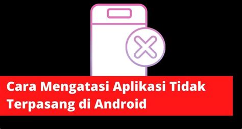 10 Cara Mengatasi Aplikasi Tidak Terpasang Di Hp Cara Mengatasi Aplikasi Yang Tidak Kompatibel - Cara Mengatasi Aplikasi Yang Tidak Kompatibel