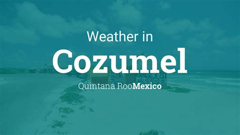 The 7 day weather forecast summary for San Miguel De Cozumel, Mexico, Global Ports: Taking a look at the forecast over the coming week and the average daytime maximum will be around 33°C, with a high of 34°C expected on Thursday morning.. 