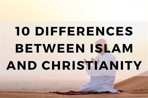 10 Differences Between Islam And Christianity