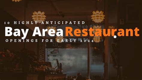 10 highly anticipated Bay Area restaurant openings for early 2024