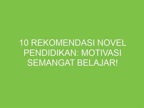 10 Rekomendasi Novel Pendidikan Motivasi Semangat Belajar Gramedia Judul Novel Inspiratif - Judul Novel Inspiratif