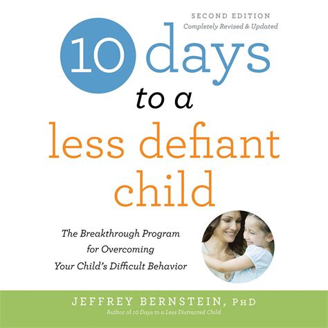 Download 10 Days To A Less Defiant Child Second Edition The Breakthrough Program For Overcoming Your Childs Difficult Behavior By Jeffrey Bernstein