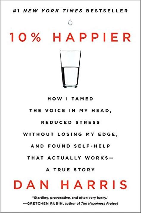 Download 10 Happier Revised Edition How I Tamed The Voice In My Head Reduced Stress Without Losing My Edge And Found Selfhelp That Actually Worksa True Story By Dan Harris