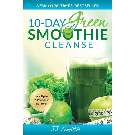 Read Online 10 Day Green Smoothie Cleanse Lose Up To 15 Pounds In 10 Days 