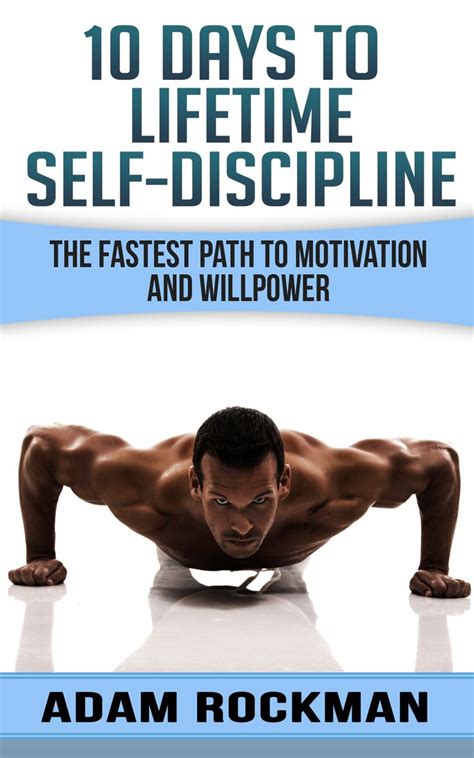 Full Download 10 Days To Lifetime Self Discipline The Fastest Path To Motivation And Willpower Self Confidence Self Belief Strategies Develop Discipline Achieve Your Dreams 