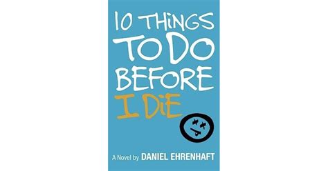 Read 10 Things To Do Before I Die Daniel Ehrenhaft 