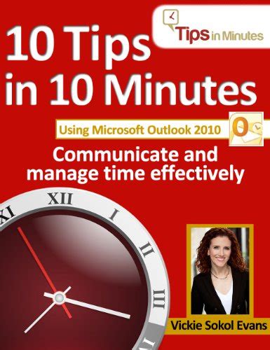 Read 10 Tips In 10 Minutes Using Microsoft Outlook 2010 Tips In Minutes Using Windows 7 Office 2010 Book 6 
