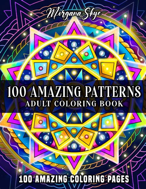 100 Amazing Patterns An Adult Coloring Book Featuring 100 Fun and