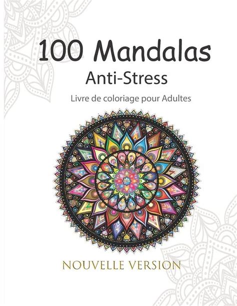 100 Mandalas A Colorier Adultes & Enfants: Livre à Colorier | 100 Mandalas pour 100 pages | Anti-stress et Relaxant | mandala coloriage adulte | ... difficultés | ... Format 8,5 x 11 pouce