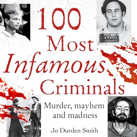 100 Most Infamous Criminals Murder mayhem and madness