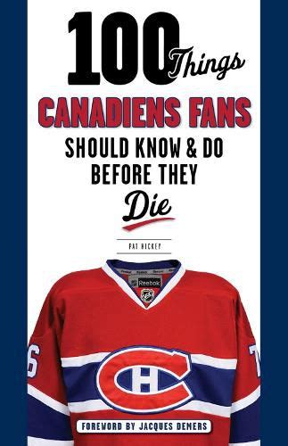 100 Things Canadiens Fans Should Know Do Before They Die