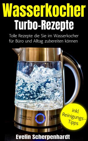 100 rezepte für den wasserkocher