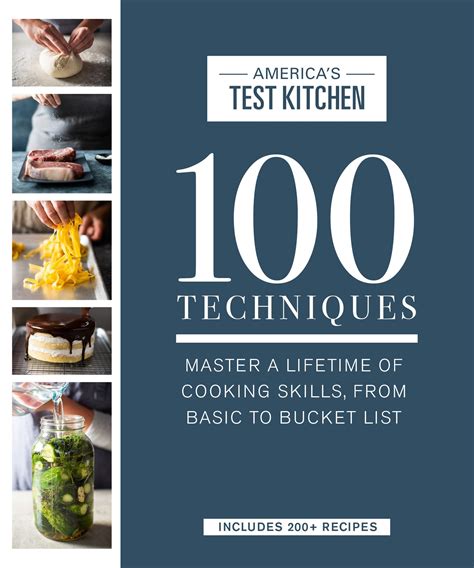100 Techniques Master A Lifetime Of Cooking Skills From Basic To Bucket List