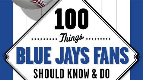 100 things blue jays fans should know do before t