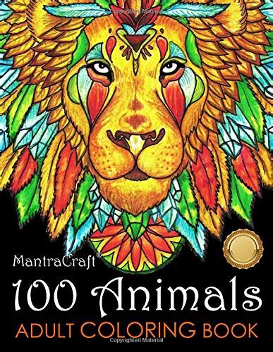 Full Download 100 Animals Adult Coloring Book Stress Relieving Designs To Color Relax And Unwind Coloring Books For Adults By Mantracraft