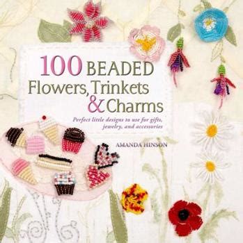 Read 100 Beaded Flowers Charms  Trinkets Perfect Little Designs To Use For Gifts Jewelry And Accessories By Amanda Brooke Murrhinson