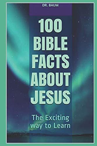 Download 100 Bible Facts About Jesus The Exciting Way To Learn By Ginger Baum