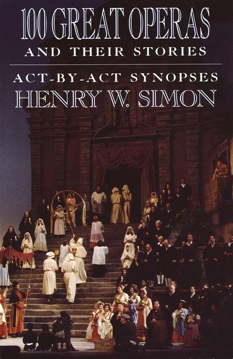 Read Online 100 Great Operas And Their Stories Actbyact Synopses By Henry W Simon