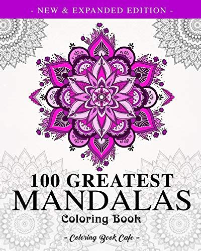 Read Online 100 Greatest Mandalas Coloring Book The Ultimate Mandala Coloring Book For Meditation Stress Relief And Relaxation By Coloring Book Cafe