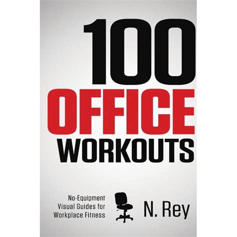 Read 100 Office Workouts No Equipment Nosweat Fitness Miniroutines You Can Do At Work By N Rey