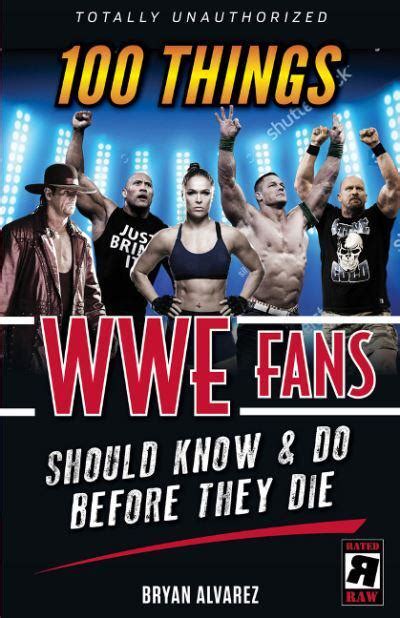 Read 100 Things Wwe Fans Should Know And Do Before They Die By Bryan Alvarez