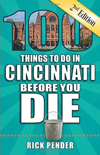 Read 100 Things To Do In Cincinnati Before You Die 2Nd Edition 100 Things To Do Before You Die By Rick Pender