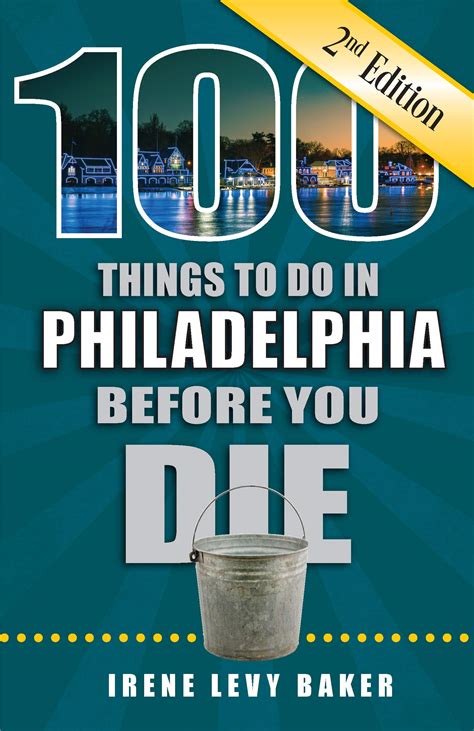 Download 100 Things To Do In Philadelphia Before You Die By Irene Levy Baker