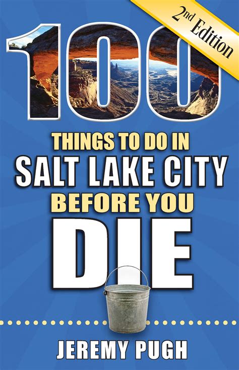 Download 100 Things To Do In Salt Lake City Before You Die 2Nd Edition 100 Things To Do Before You Die By Jeremy Pugh