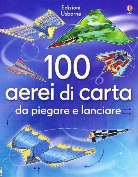 Full Download 100 Aerei Di Carta Da Piegare E Lanciare Ediz Illustrata 