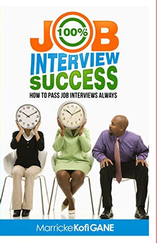 Download 100 Job Interview Success How To Always Succeed At Job Interviews Techniques Dos Donts Interview Questions How Interviewers Think 