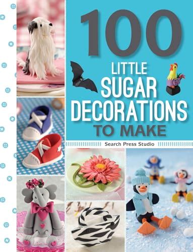 Read Online 100 Little Sugar Decorations To Make 100 To Make 100 Little Gifts To Make 