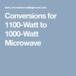 1000 watt to 1100 watt microwave conversion.  This range handles multiple ...