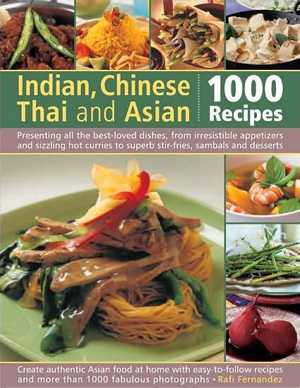 Read 1000 Indian Chinese Thai And Asian Recipes Presenting All The Bestloved Dishes From Irresistible Appetizers And Sizzling Hot Curries To Superb Stirfries Sambals And Desserts By Rafi Fernandez