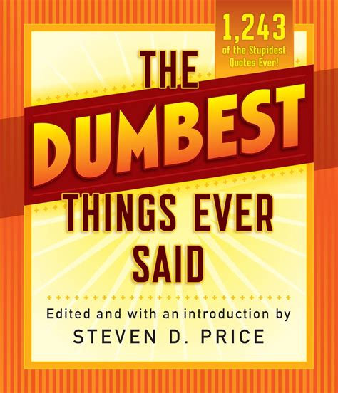 Full Download 1001 Dumbest Things Ever Said By Steven D Price 