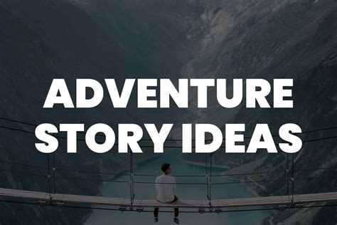 101 Adventure Story Ideas Even Indiana Jones Would Adventure Writing - Adventure Writing