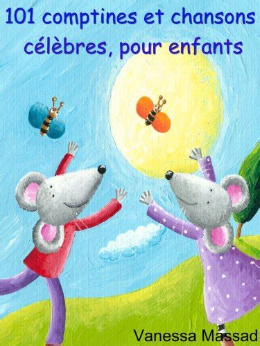 101 comptines et chansons ca c la bres pour enfan