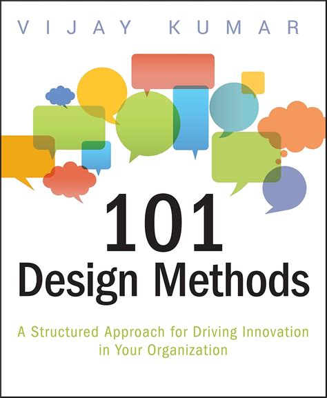101 Design Methods A Structured Approach For Driving Innovation In Your Organization Vijay Kumar