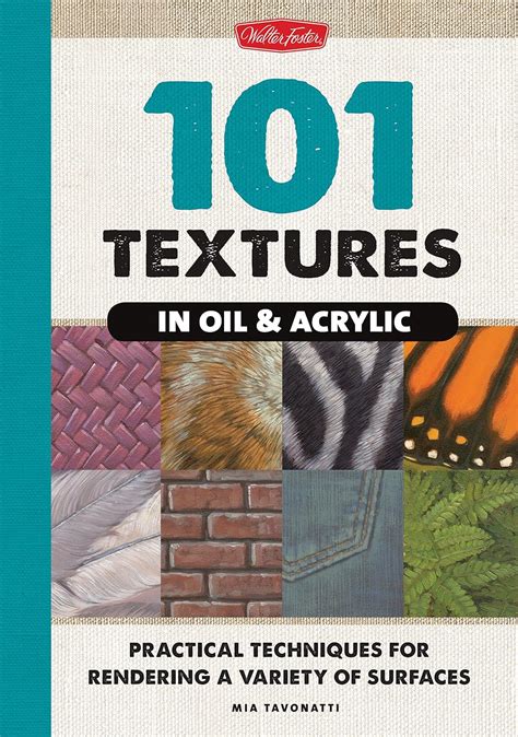 Read Online 101 Textures In Oil And Acrylic Practical Techniques For Rendering A Variety Of Surfaces By Mia Tavonatti