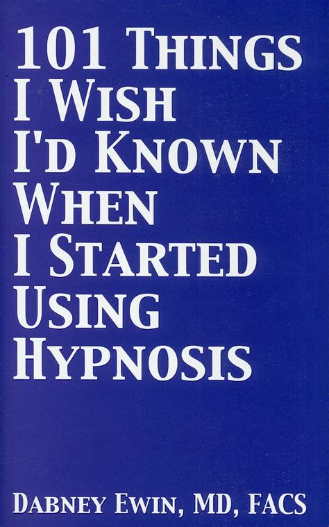 Full Download 101 Things I Wish Id Known When I Started Using Hypnosis By Dabney Ewin