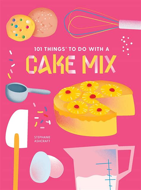 Read Online 101 Things To Do With A Cake Mix By Stephanie Ashcraft