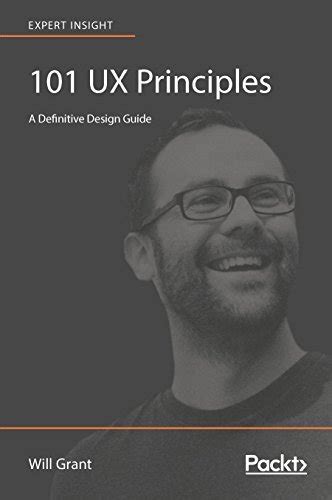 Read Online 101 Ux Principles A Definitive Design Guide By Will  Grant