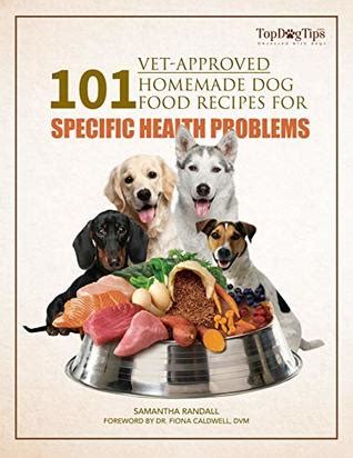Read 101 Vetapproved Homemade Dog Food Recipes For Specific Health Problems By Samantha Randall