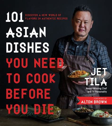 Full Download 101 Asian Dishes You Need To Cook Before You Die Discover A New World Of Flavors In Authentic Recipes 