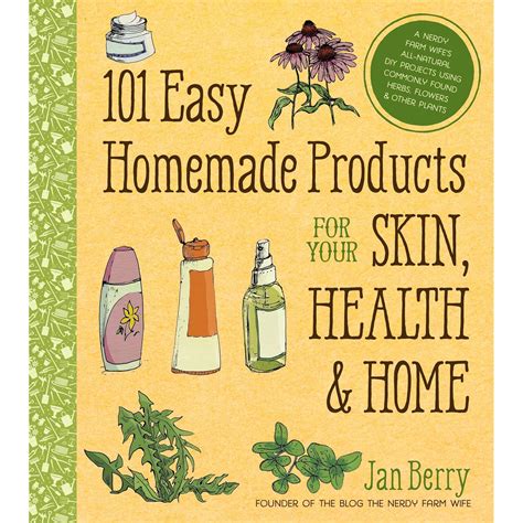 Read Online 101 Easy Homemade Products For Your Skin Health Home A Nerdy Farm Wifes All Natural Diy Projects Using Commonly Found Herbs Flowers Other Plants 