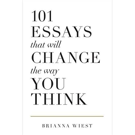 Full Download 101 Essays That Will Change The Way You Think By Brianna Wiest 