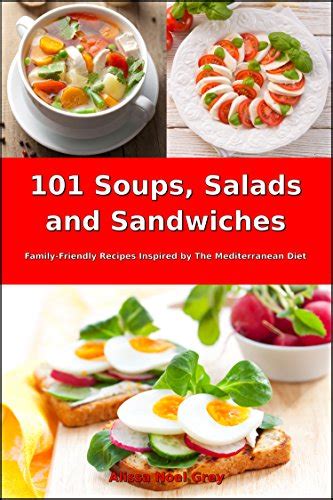 Read Online 101 Soups Salads And Sandwiches Family Friendly Recipes Inspired By The Mediterranean Diet Free Gift Superfood Cookbook For Busy People On A Budget Mediterranean Cookbook For Beginners 