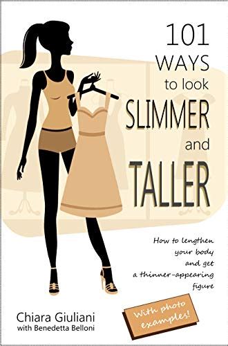 Read Online 101 Ways To Look Slimmer And Taller How To Lengthen Your Body And Get A Tallerappearing Figure Visually Cutting Off Extra Pounds Through Nocost Hints That Will Make You Look Thinner And Attractive By Chiara Giuliani