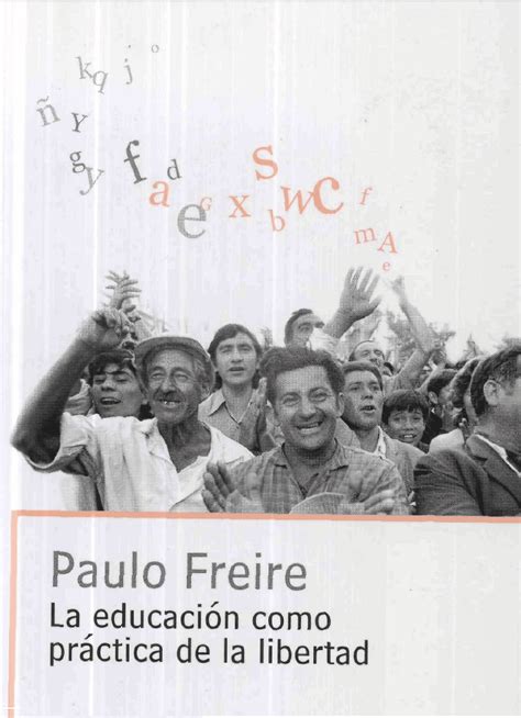 105 Freire Paulo La Educacion Como Practica de La Libertad